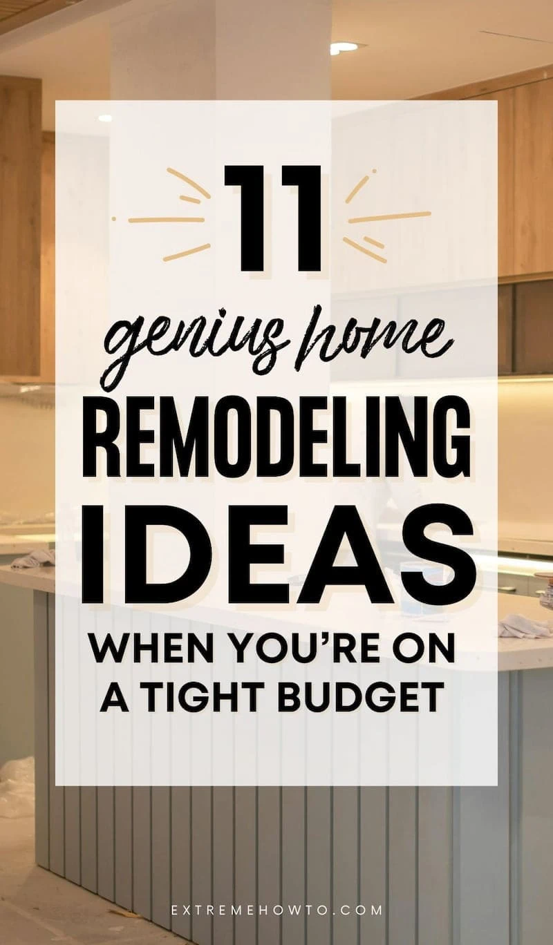 Text overlay on a modern kitchen background reads “11 Genius Home Remodeling Ideas When You’re on a Tight Budget,” promoting budget-friendly DIY renovation tips from ExtremeHowTo.com.