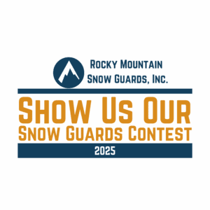 “Show Us Our Snow Guards” Contest sponsored by Rocky Mountain Snow Guards.